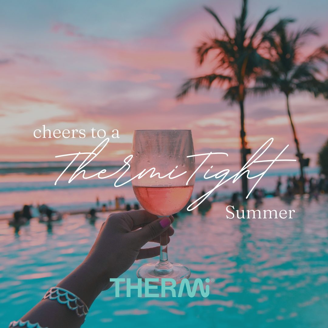 Cheers to a ThermiTight Summer