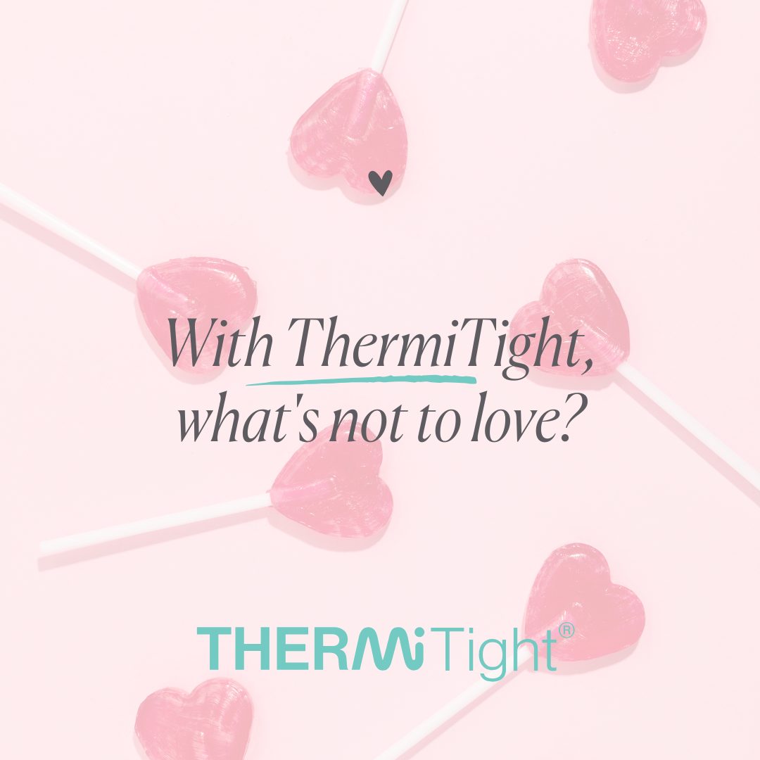 ThermiTight - What's Not to Love?
